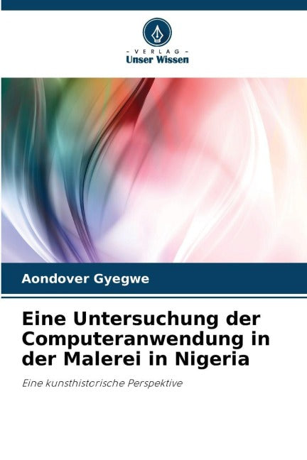 Eine Untersuchung der Computeranwendung in der Malerei in Nigeria Film, Art & Culture