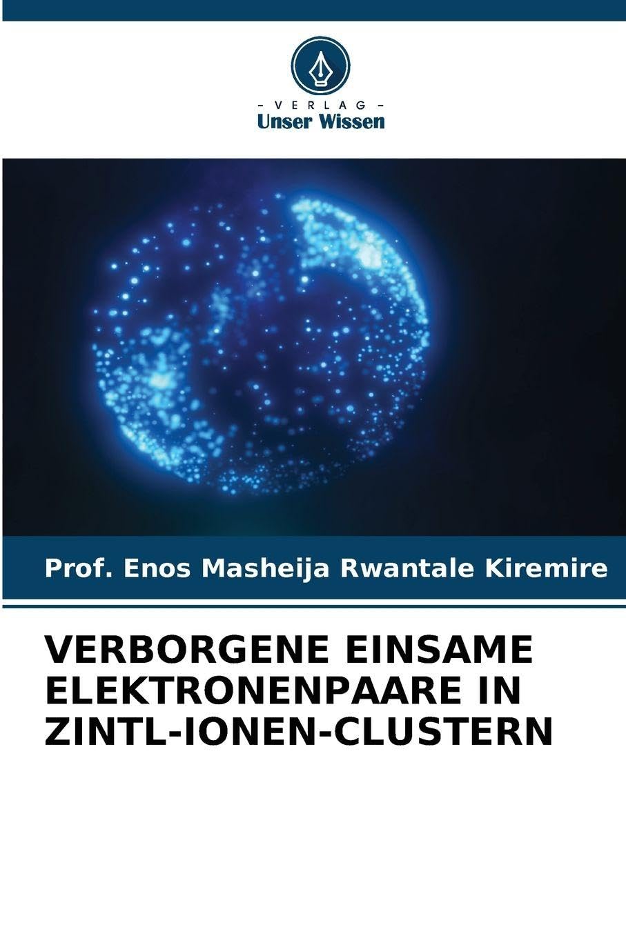 VERBORGENE EINSAME ELEKTRONENPAARE IN ZINTL-IONEN-CLUSTERN Natural Sciences