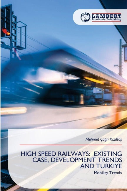 HIGH SPEED RAILWAYS: EXISTING CASE, DEVELOPMENT TRENDS AND TÜRK¿YE Business & Technology
