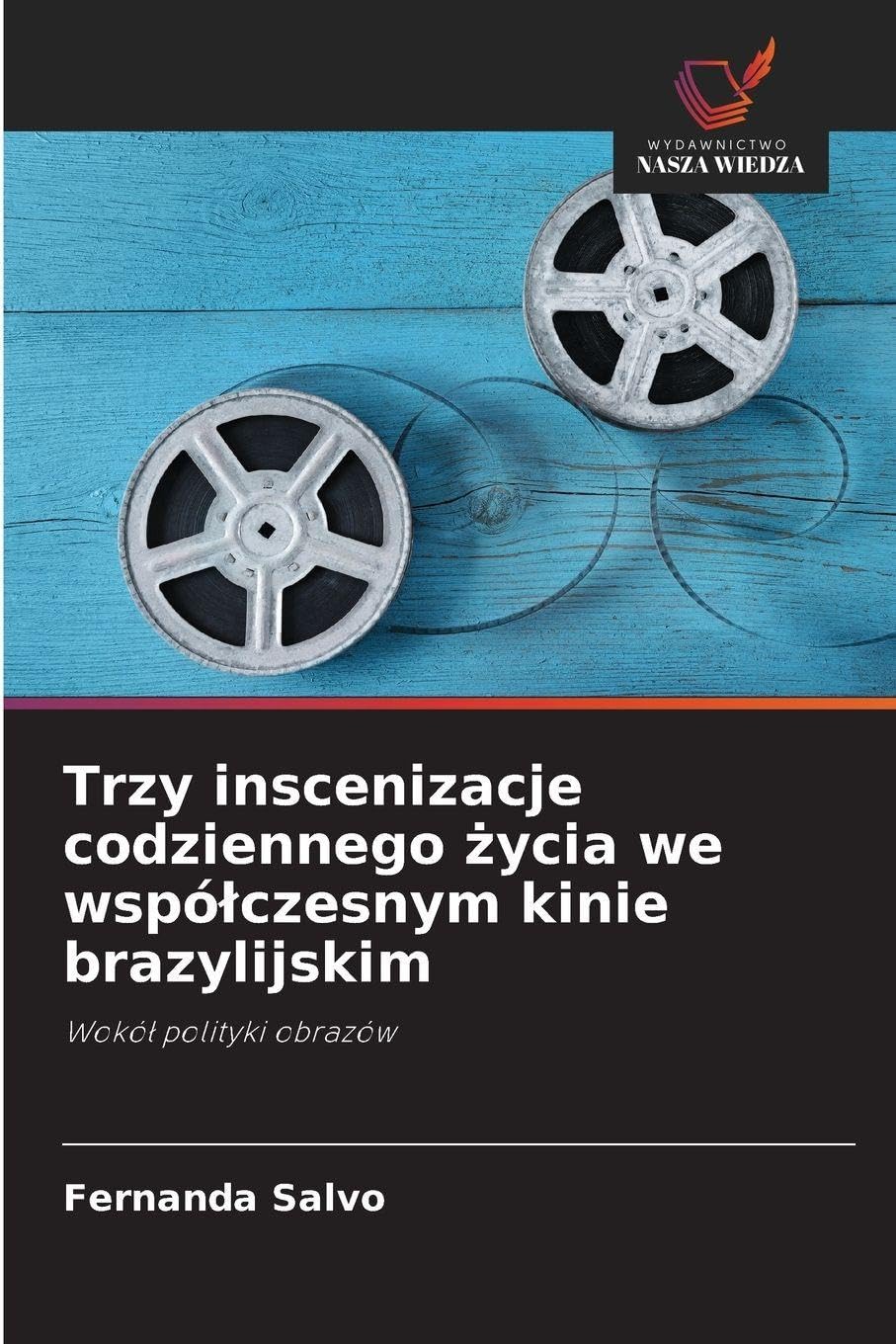 Trzy inscenizacje codziennego ¿ycia we wspó¿czesnym kinie brazylijskim Film, Art & Culture