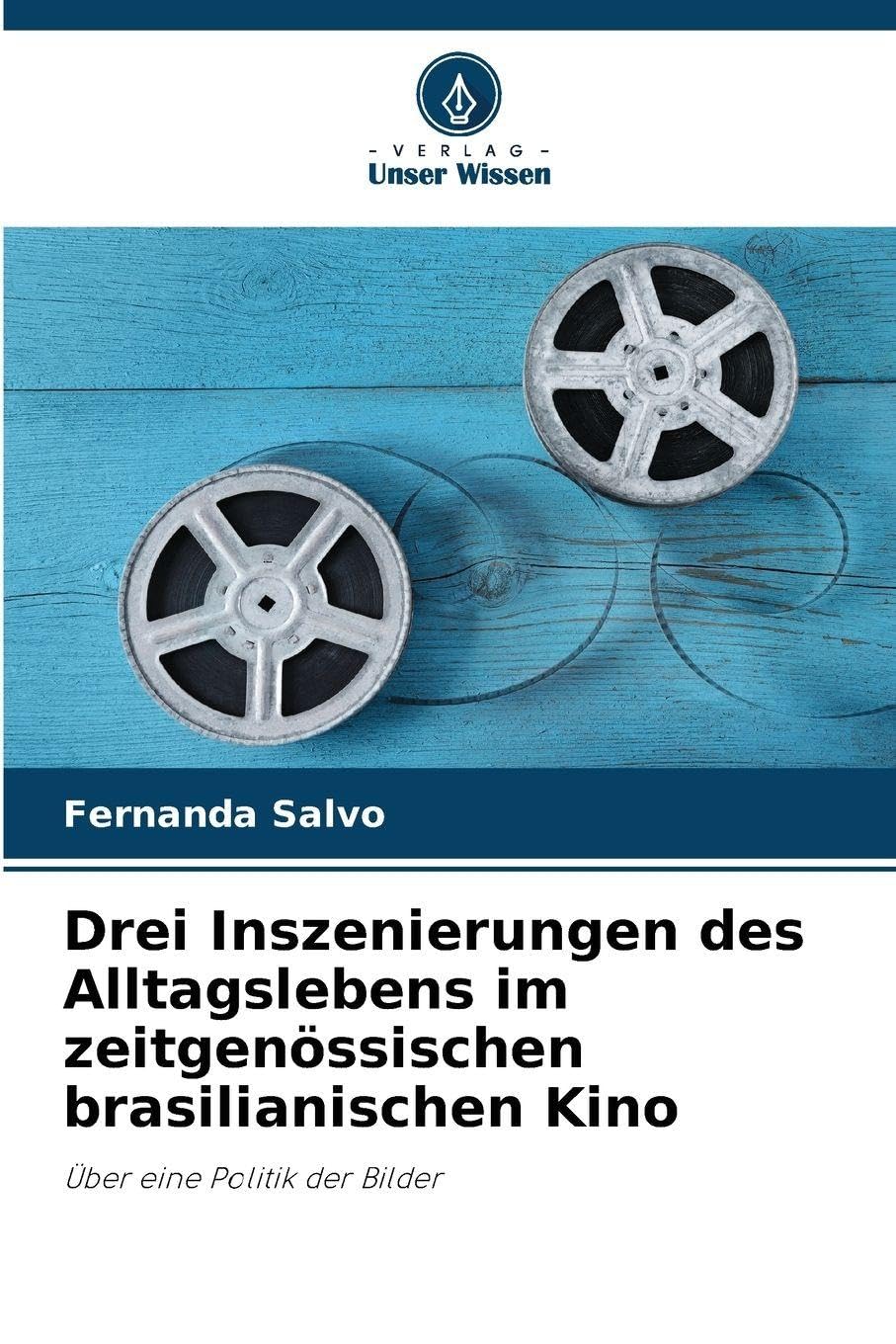 Drei Inszenierungen des Alltagslebens im zeitgenössischen brasilianischen Kino Film, Art & Culture