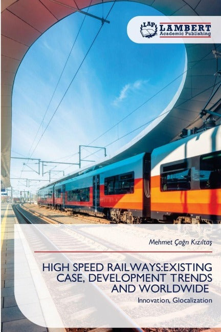 HIGH SPEED RAILWAYS:EXISTING CASE, DEVELOPMENT TRENDS AND WORLDWIDE Business & Technology