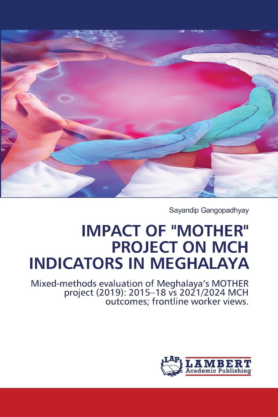 IMPACT OF "MOTHER" PROJECT ON MCH INDICATORS IN MEGHALAYA Medicine