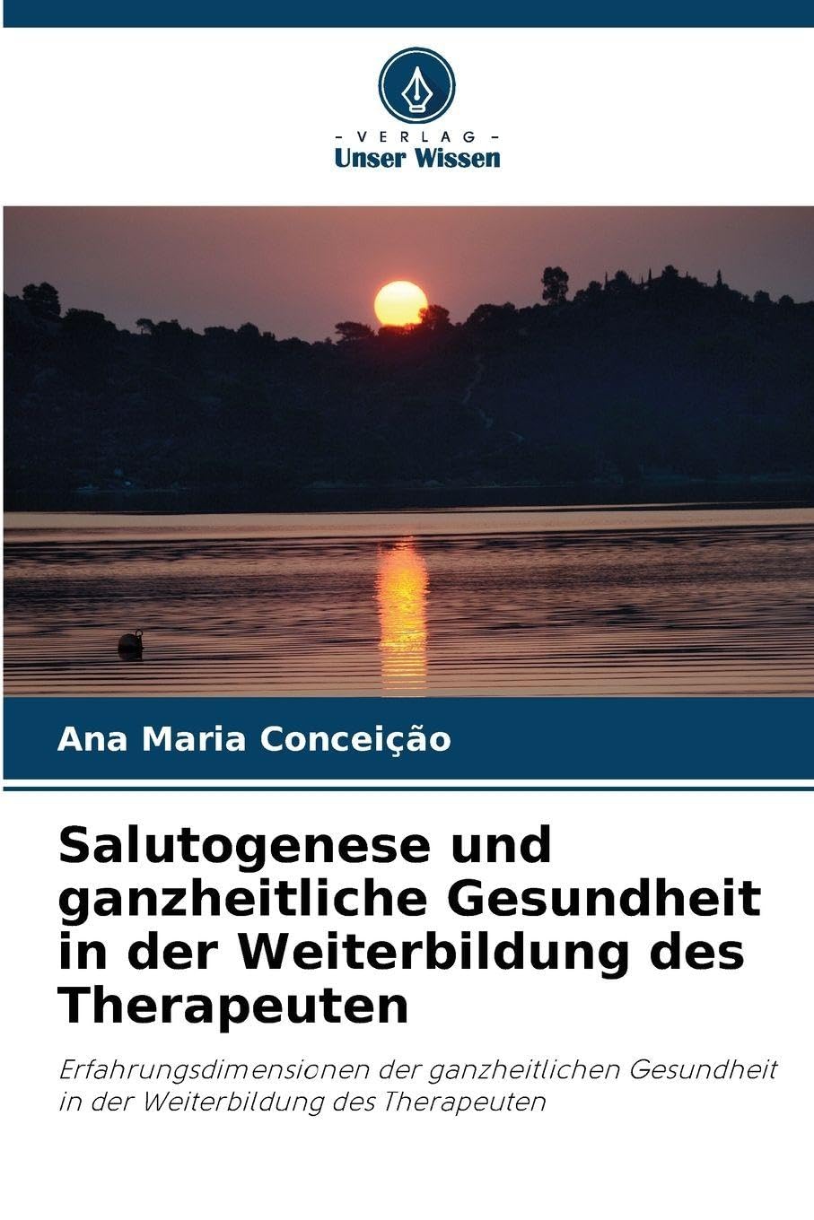 Salutogenese und ganzheitliche Gesundheit in der Weiterbildung des Therapeuten Religion & Esotericism