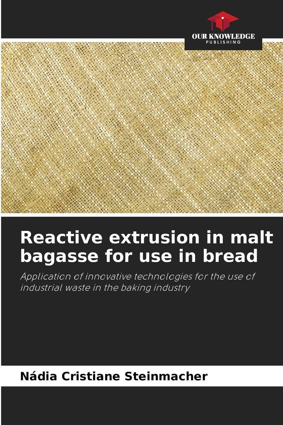 Reactive extrusion in malt bagasse for use in bread Natural Sciences