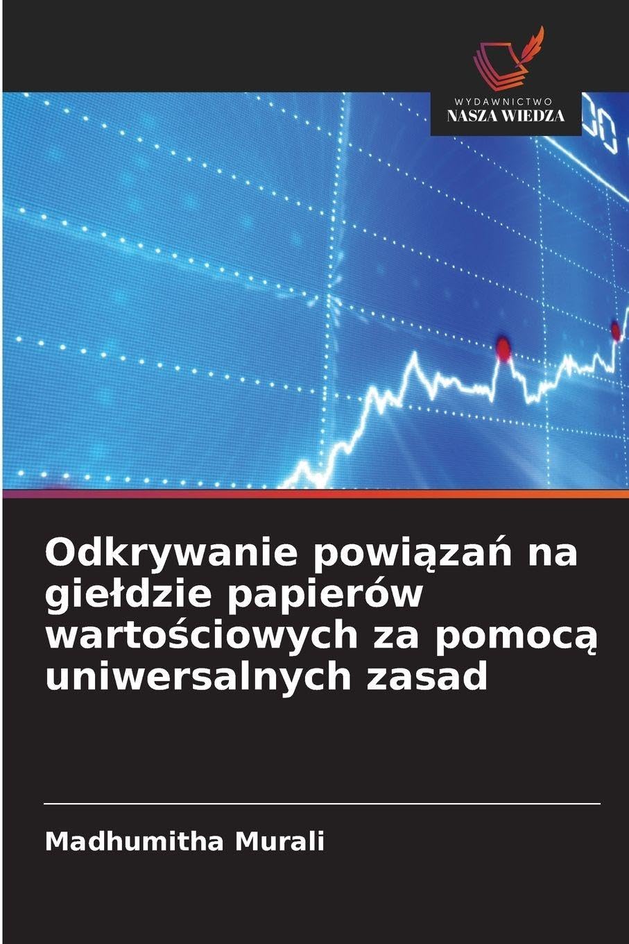 Odkrywanie powi¿za¿ na gie¿dzie papierów warto¿ciowych za pomoc¿ uniwersalnych zasad Business, Finance & Career