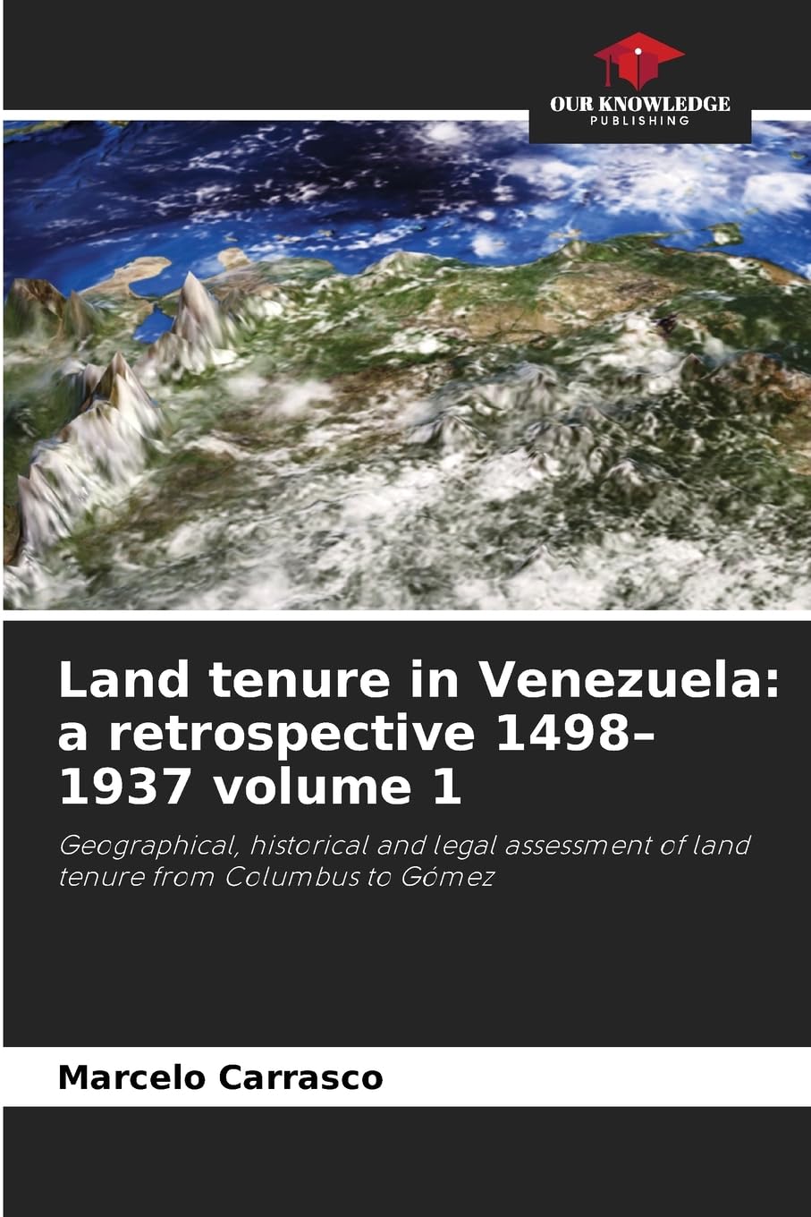 Land tenure in Venezuela: a retrospective 1498-1937 volume 1 Business & Technology