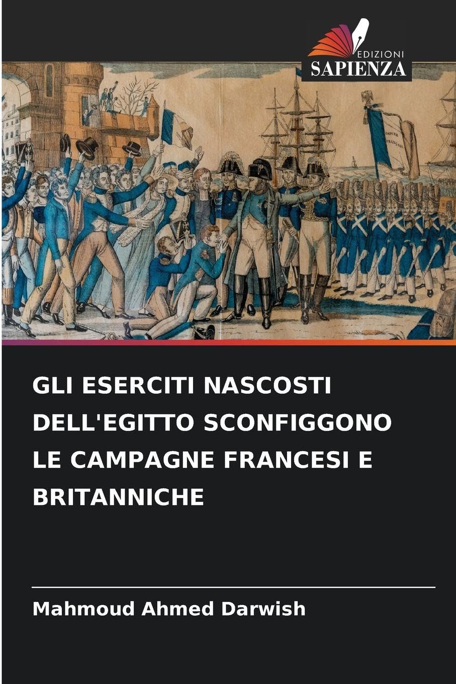 GLI ESERCITI NASCOSTI DELL'EGITTO SCONFIGGONO LE CAMPAGNE FRANCESI E BRITANNICHE Media & Communication
