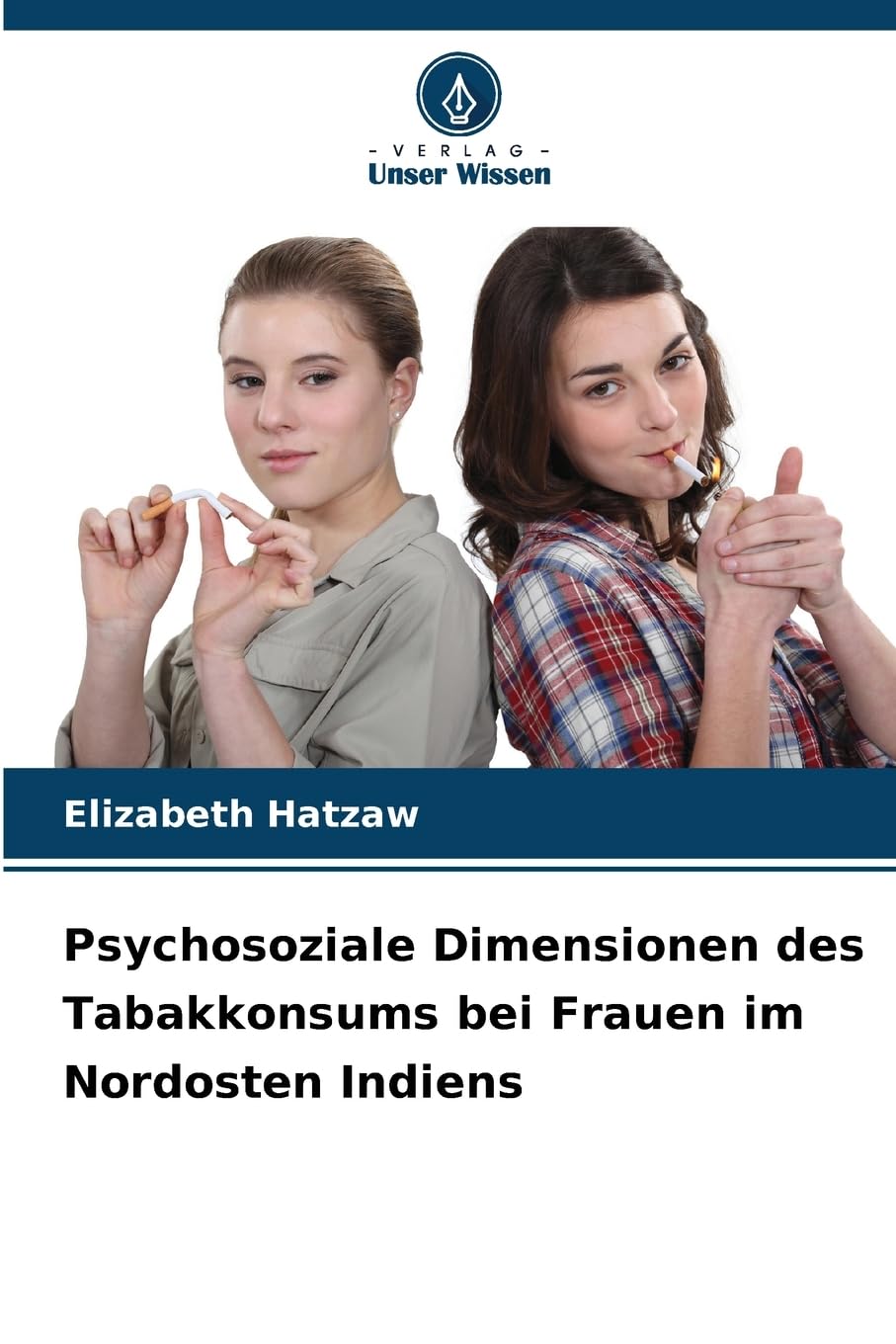 Psychosoziale Dimensionen des Tabakkonsums bei Frauen im Nordosten Indiens Social Sciences