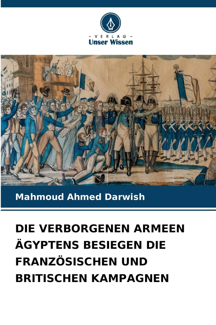 DIE VERBORGENEN ARMEEN ÄGYPTENS BESIEGEN DIE FRANZÖSISCHEN UND BRITISCHEN KAMPAGNEN Media & Communication