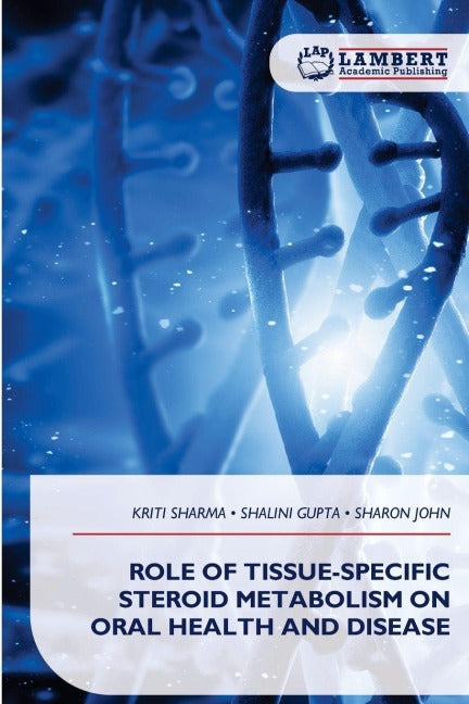 ROLE OF TISSUE-SPECIFIC STEROID METABOLISM ON ORAL HEALTH AND DISEASE Medicine
