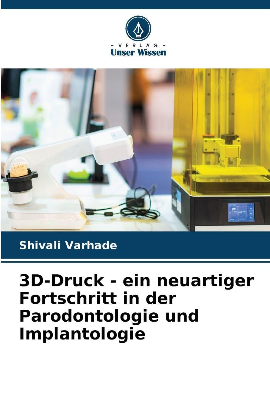 3D-Druck - ein neuartiger Fortschritt in der Parodontologie und Implantologie Medicine