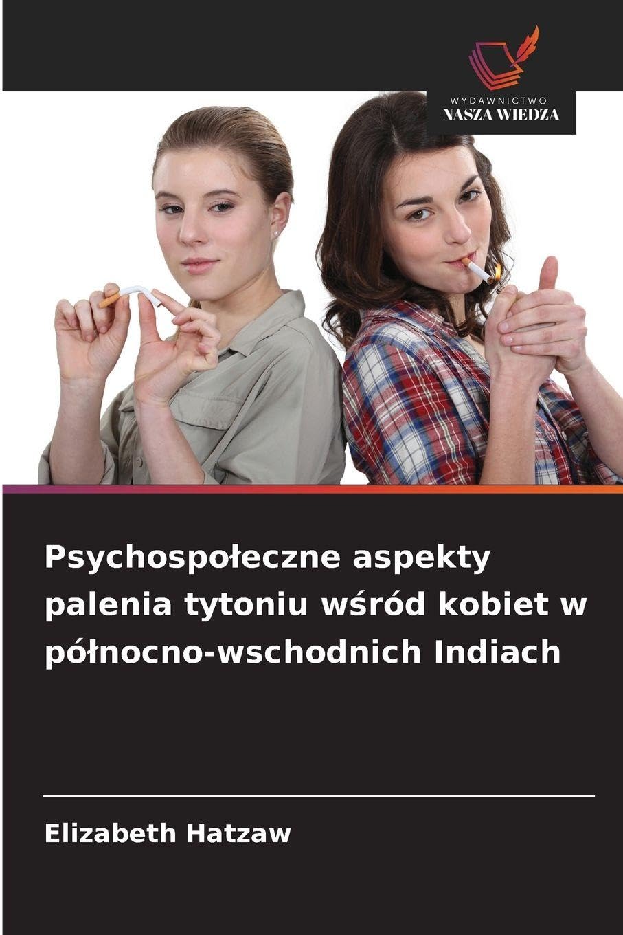 Psychospo¿eczne aspekty palenia tytoniu w¿ród kobiet w pó¿nocno-wschodnich Indiach Social Sciences