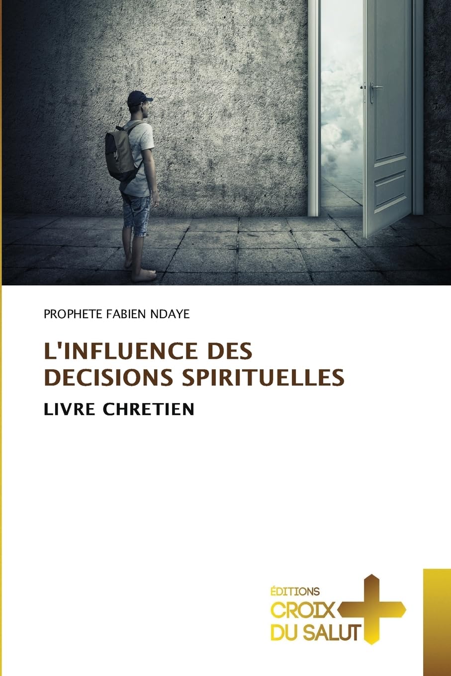 L'INFLUENCE DES DECISIONS SPIRITUELLES Religion & Esotericism