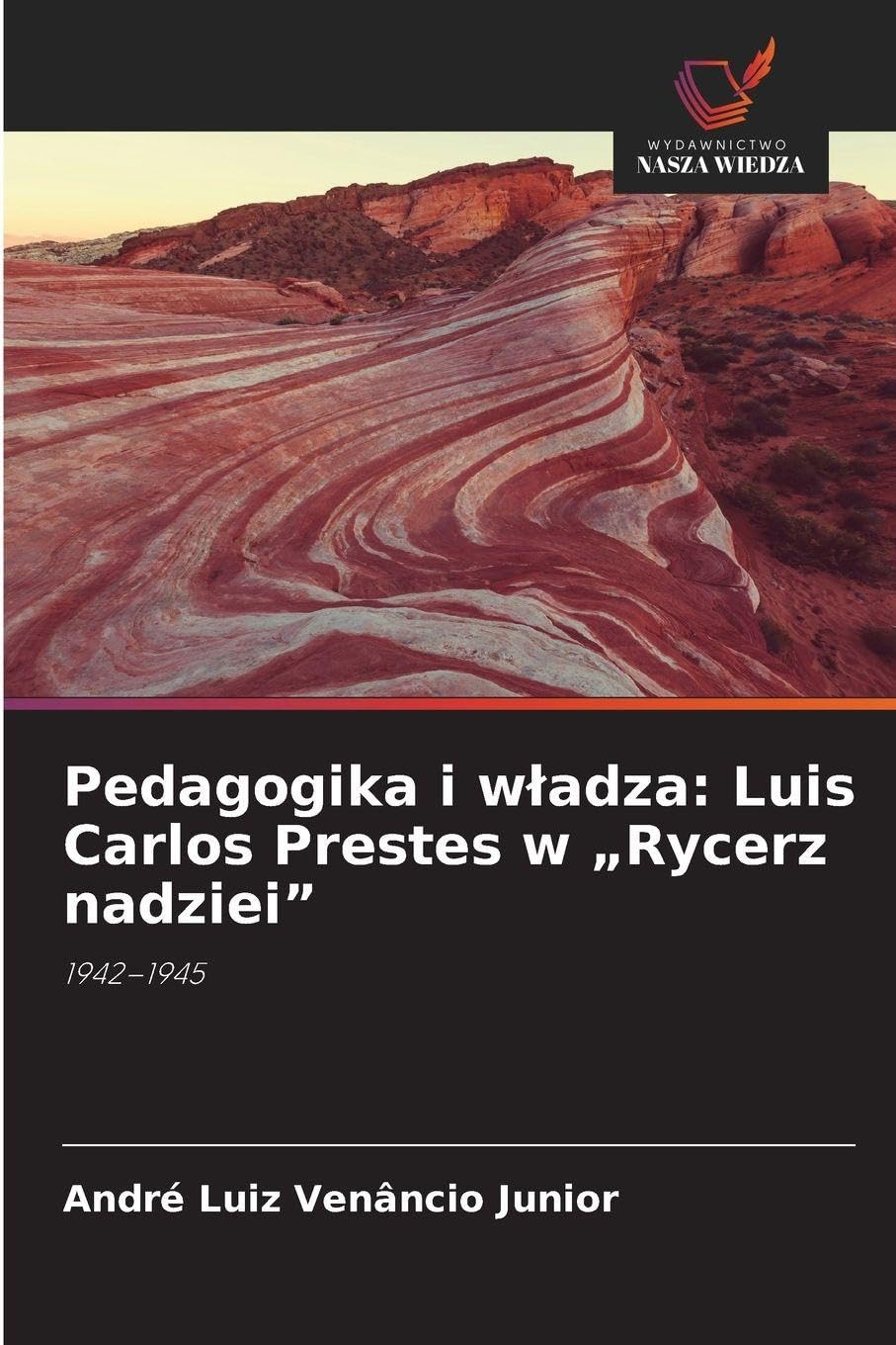 Pedagogika i w¿adza: Luis Carlos Prestes w "Rycerz nadziei" Politics & History
