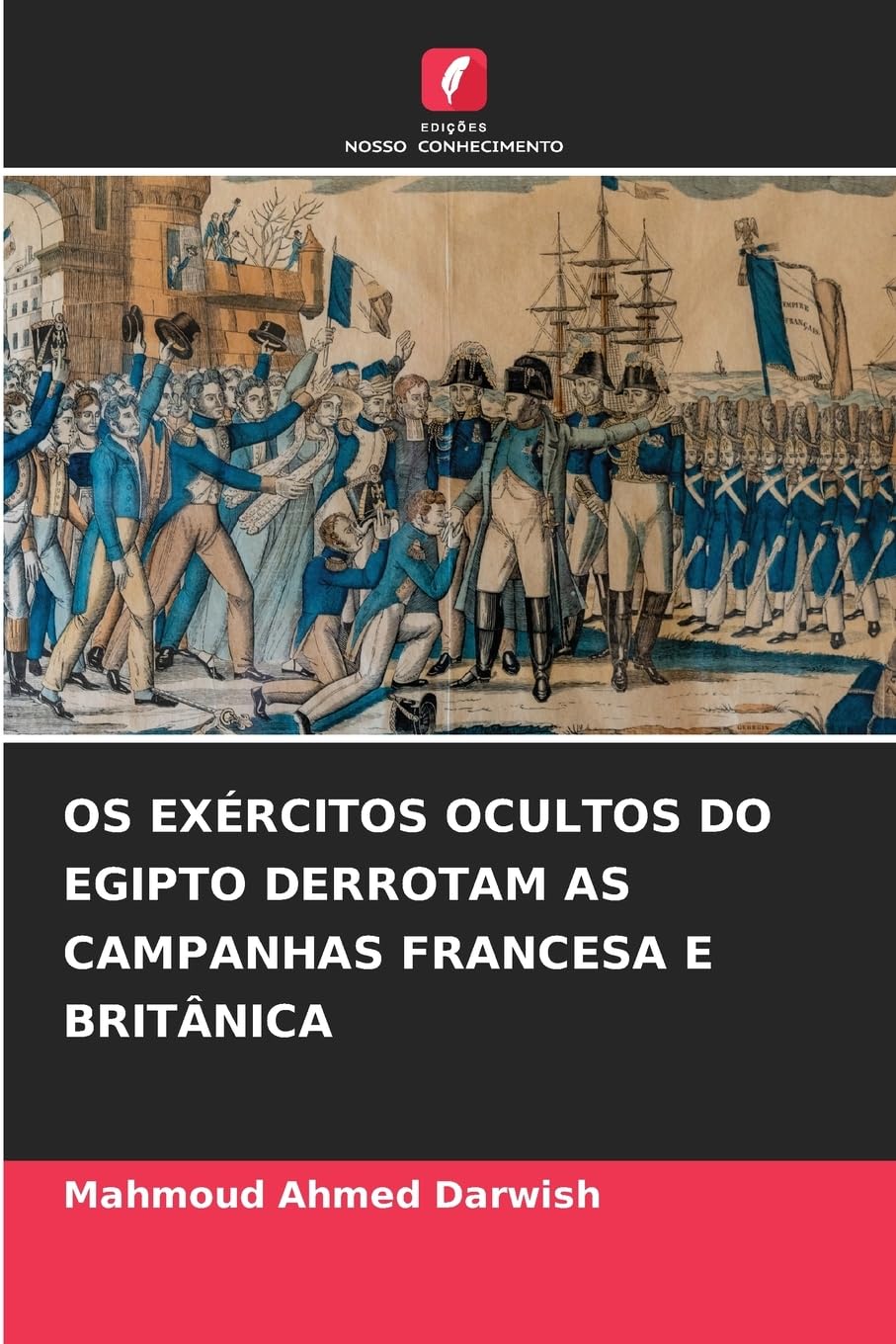 OS EXÉRCITOS OCULTOS DO EGIPTO DERROTAM AS CAMPANHAS FRANCESA E BRITÂNICA Media & Communication