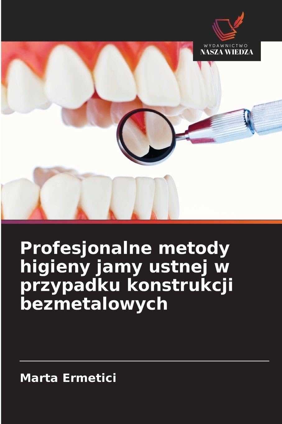 Profesjonalne metody higieny jamy ustnej w przypadku konstrukcji bezmetalowych Medicine