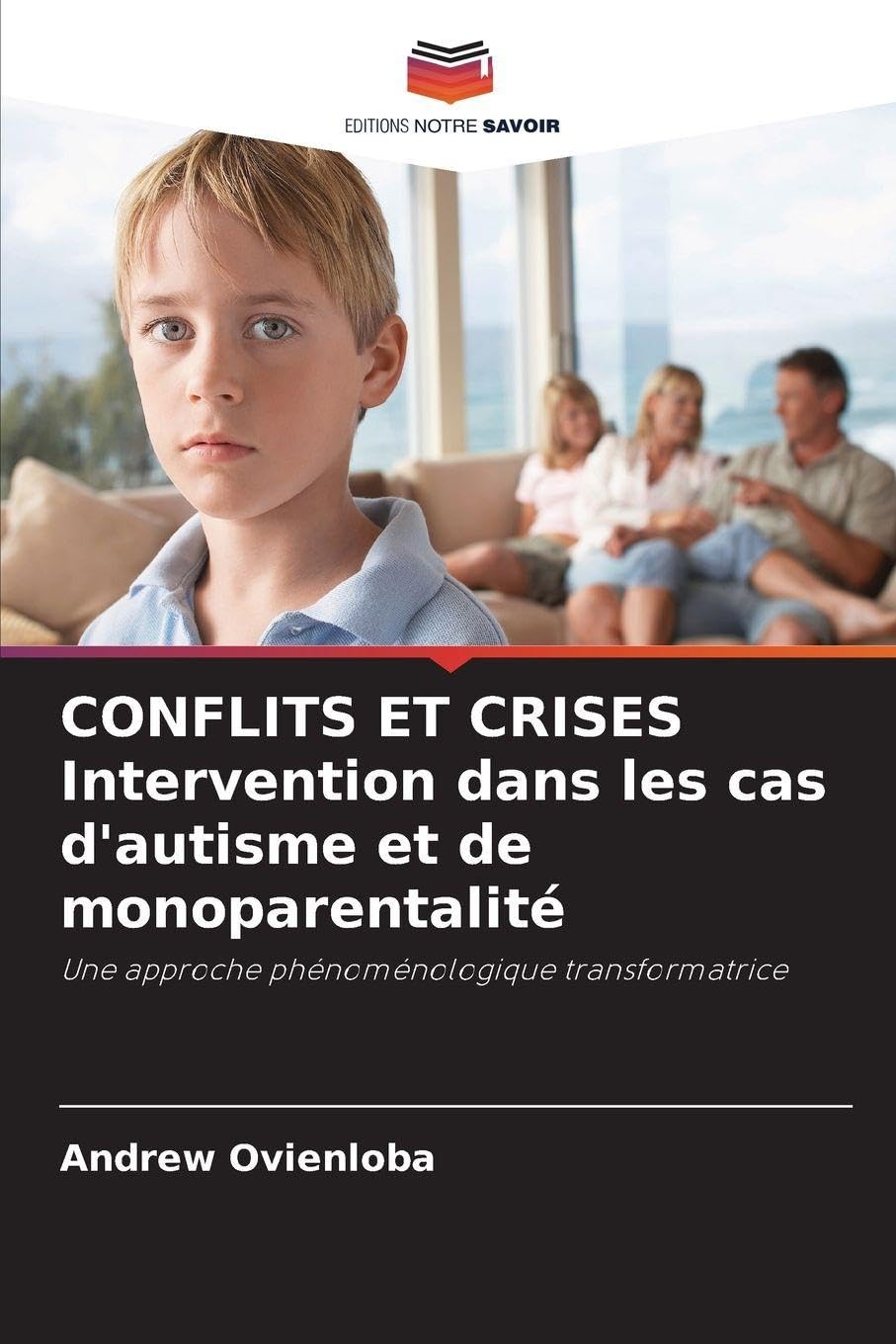 CONFLITS ET CRISES Intervention dans les cas d'autisme et de monoparentalité: Une approche phénoménologique transformatrice Books