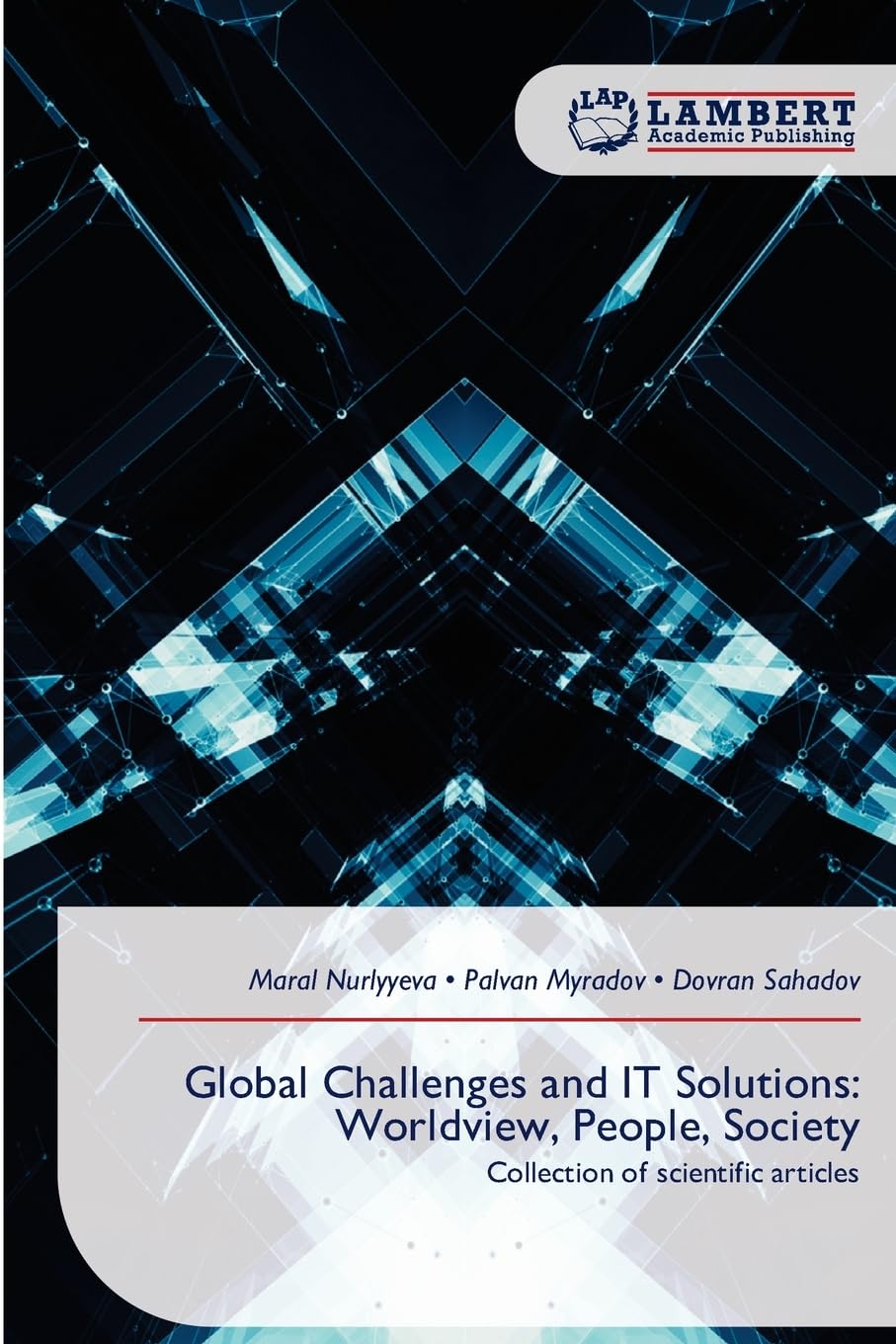 Global Challenges and IT Solutions: Worldview, People, Society Business & Technology