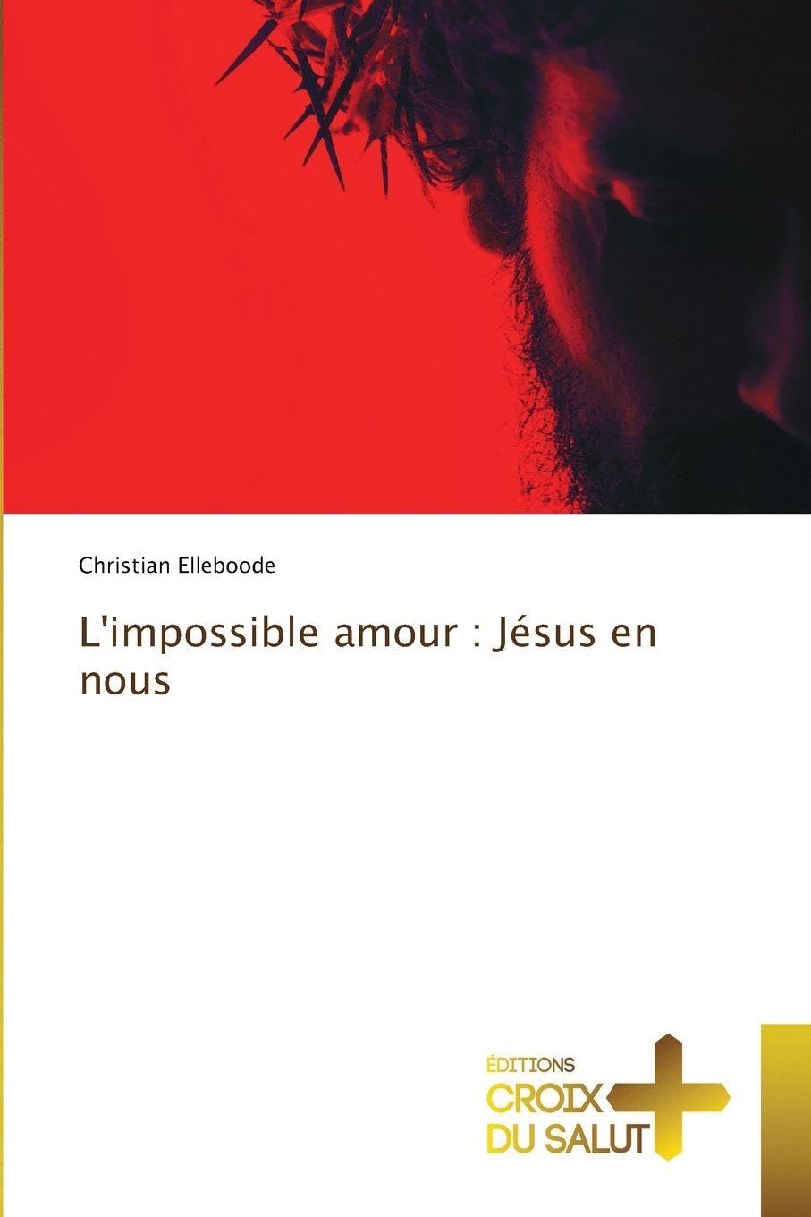 L'impossible amour : Jésus en nous Religion & Esotericism