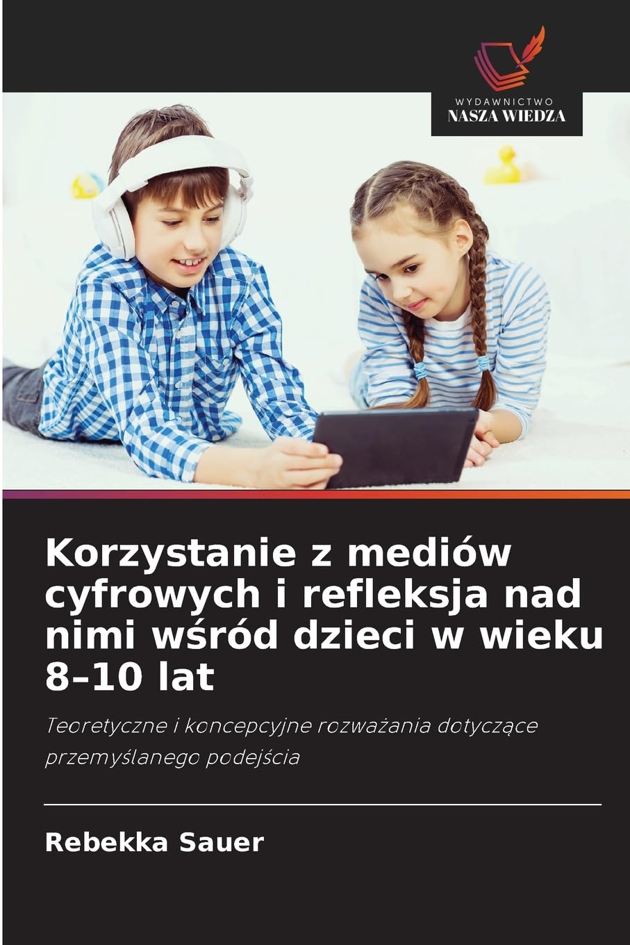 Korzystanie z mediów cyfrowych i refleksja nad nimi w¿ród dzieci w wieku 8-10 lat Books