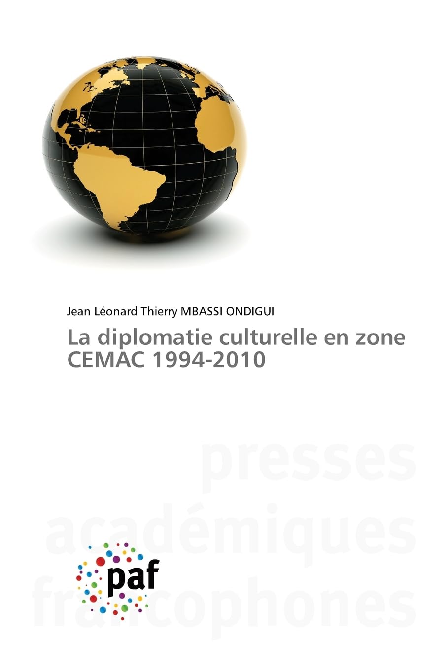 La diplomatie culturelle en zone CEMAC 1994-2010 book