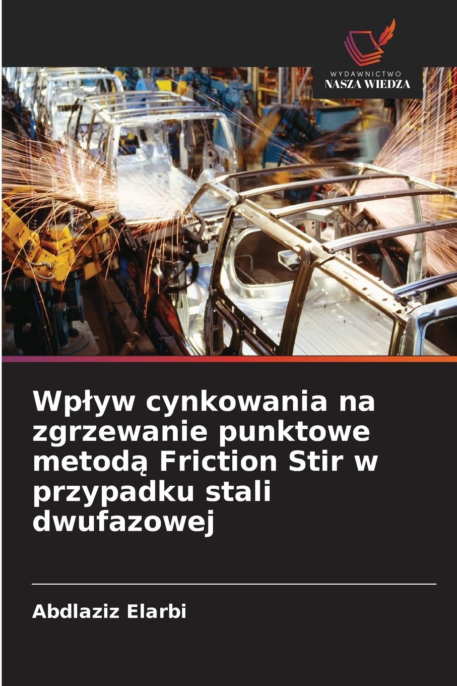 Wp¿yw cynkowania na zgrzewanie punktowe metod¿ Friction Stir w przypadku stali dwufazowej Business & Technology