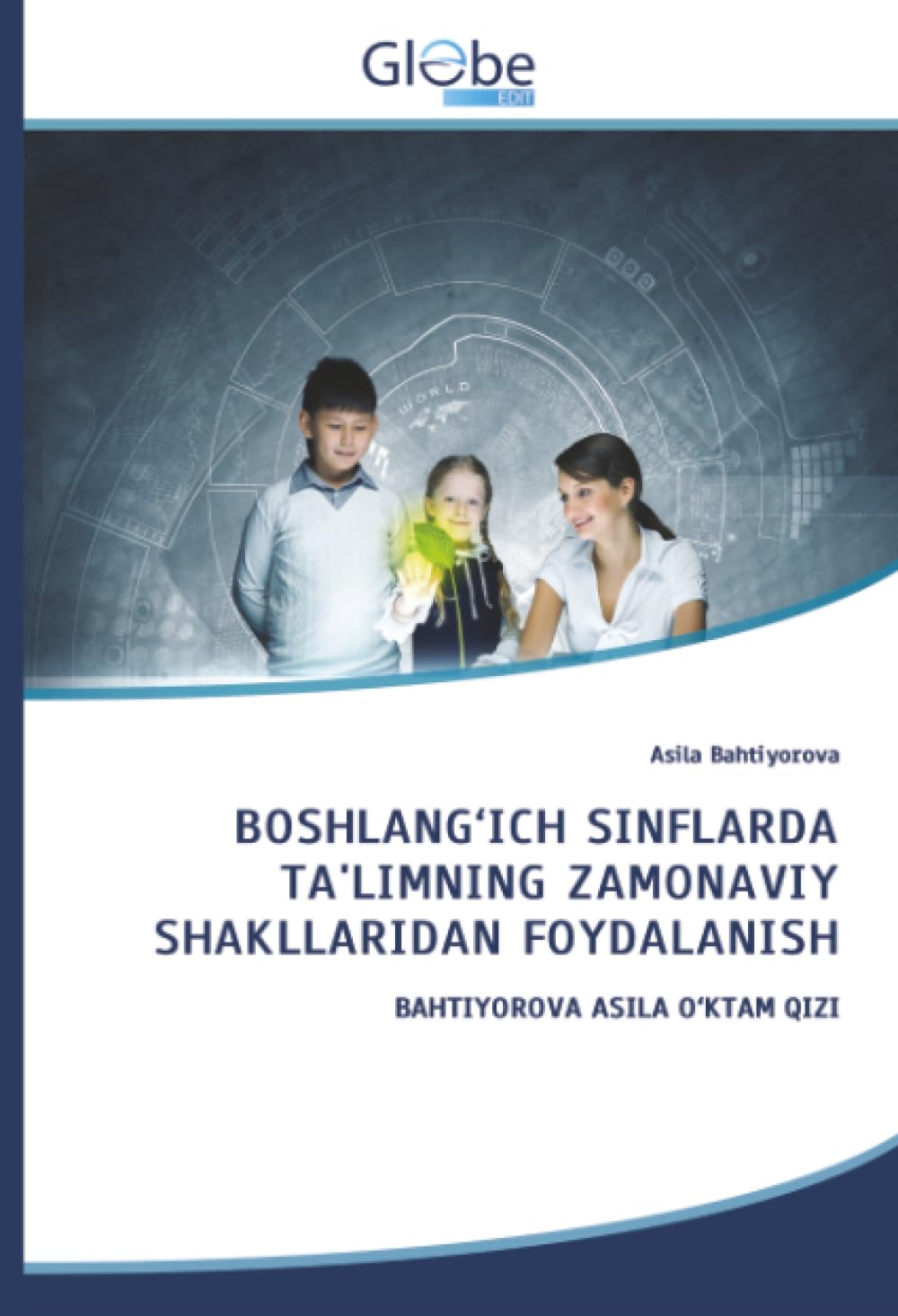 BOSHLANG'ICH SINFLARDA TA'LIMNING ZAMONAVIY SHAKLLARIDAN FOYDALANISH Education & Training
