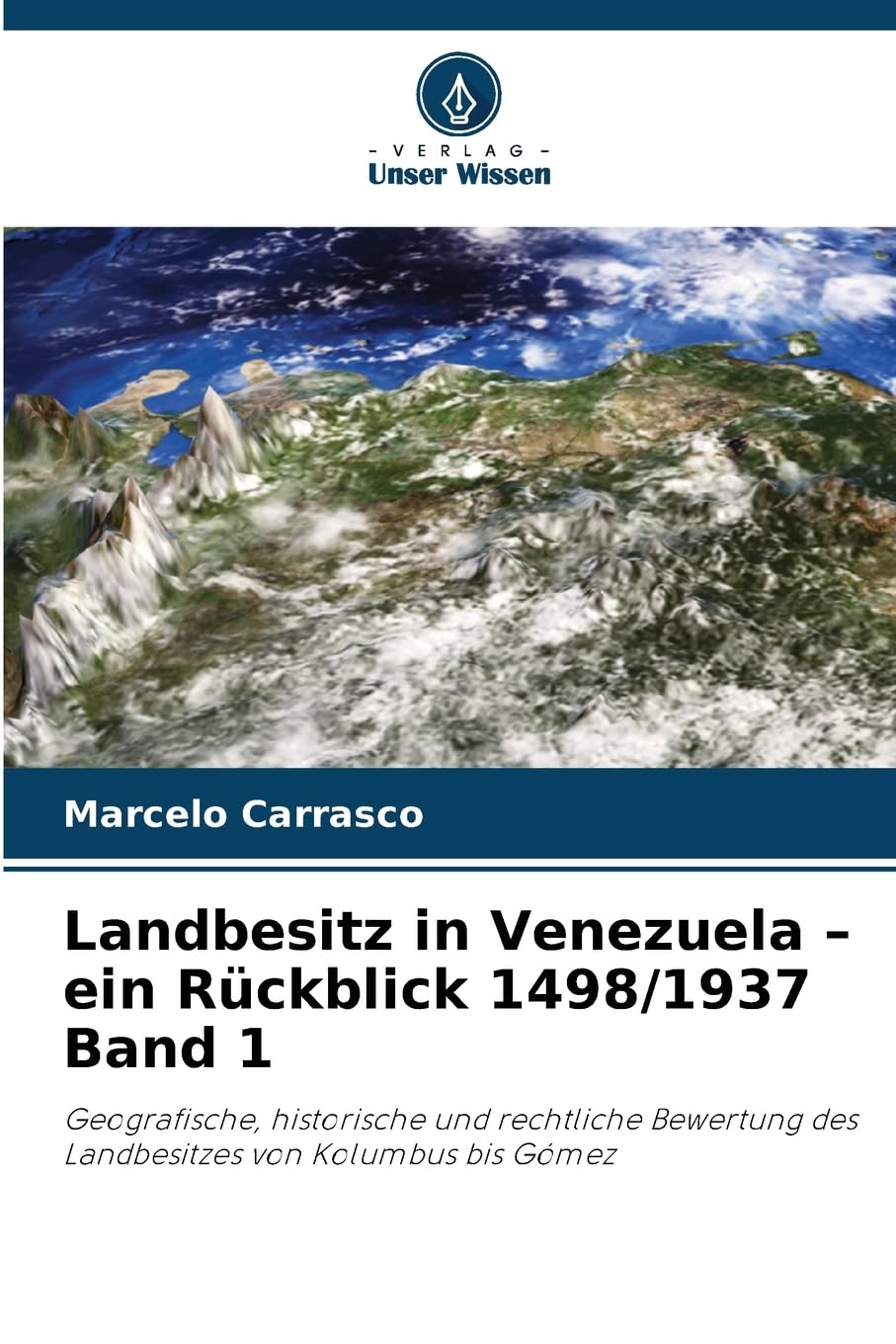 Landbesitz in Venezuela - ein Rückblick 1498/1937 Band 1 Business & Technology