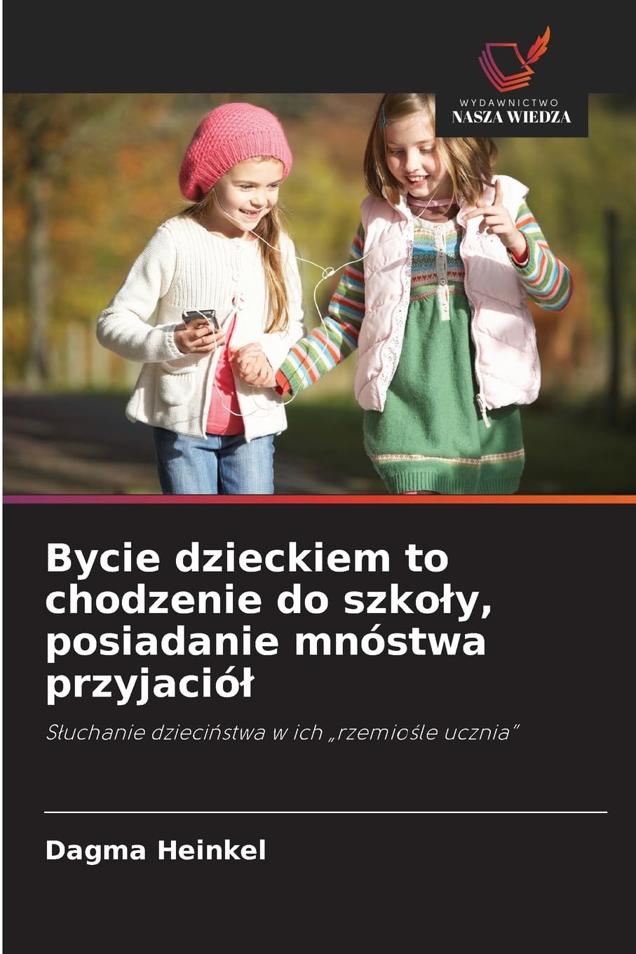 Bycie dzieckiem to chodzenie do szko¿y, posiadanie mnóstwa przyjació¿ Books