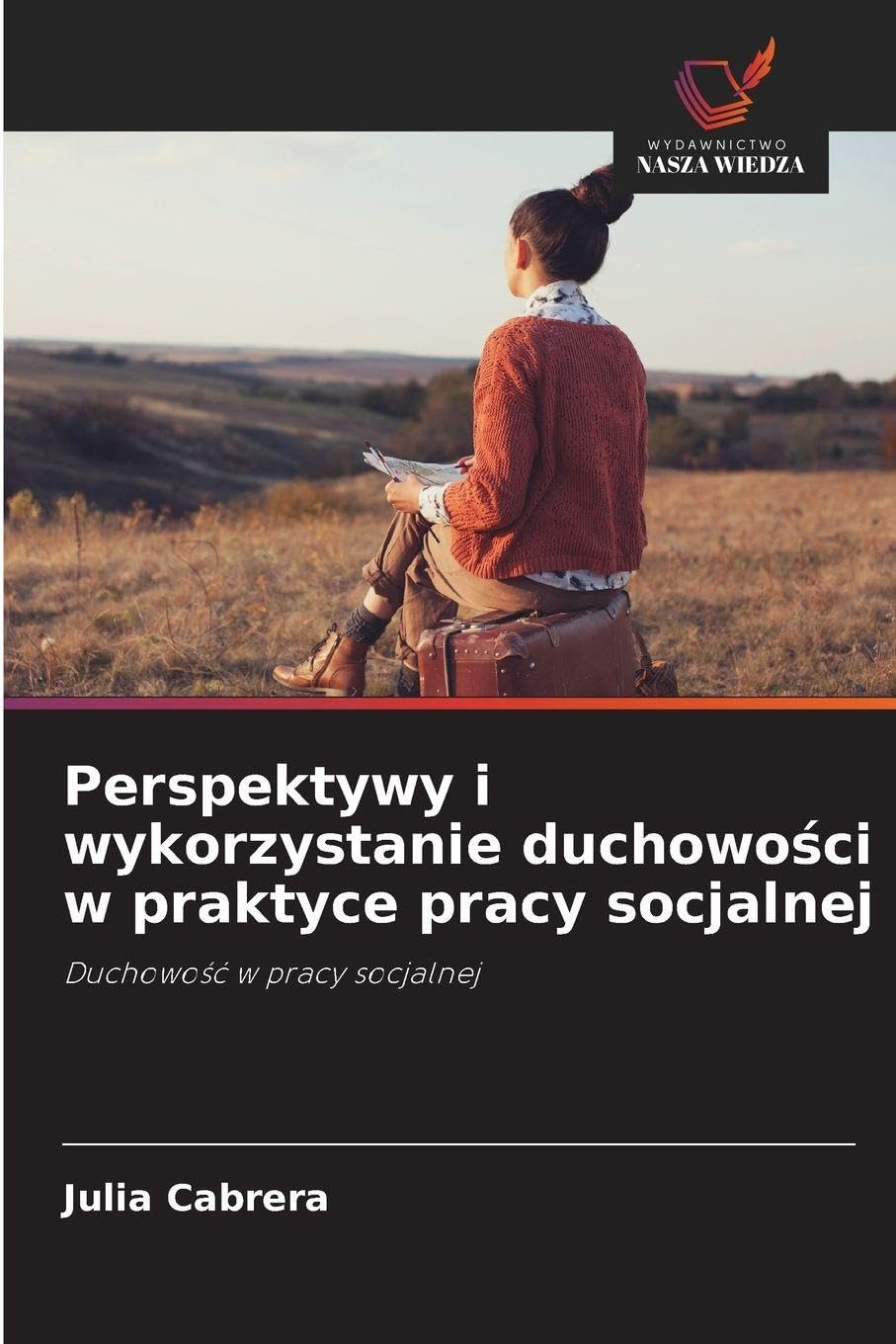Perspektywy i wykorzystanie duchowo¿ci w praktyce pracy socjalnej Religion & Esotericism