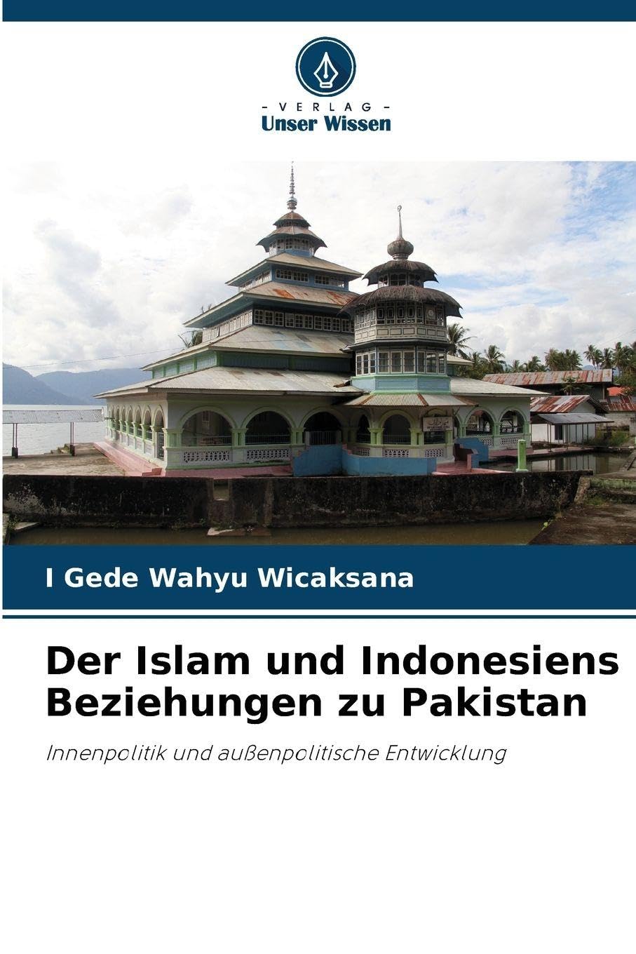 Der Islam und Indonesiens Beziehungen zu Pakistan Natural Sciences