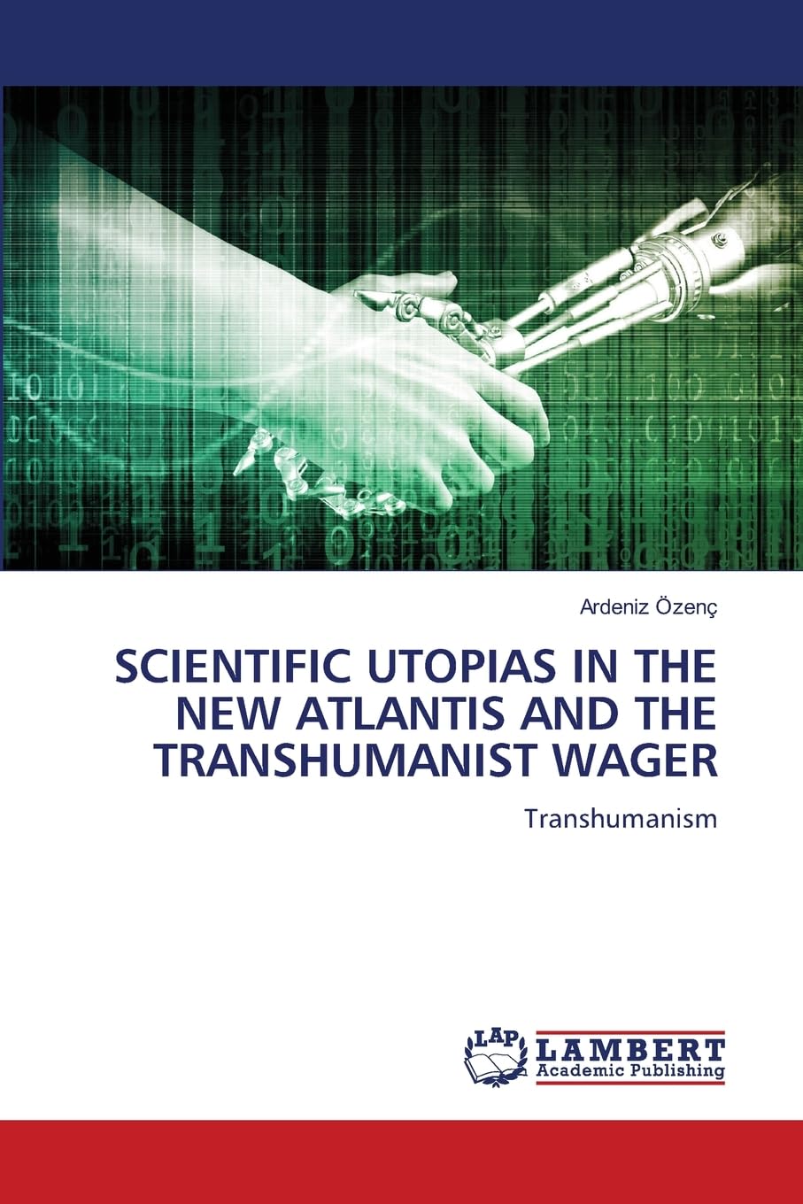 SCIENTIFIC UTOPIAS IN THE NEW ATLANTIS AND THE TRANSHUMANIST WAGER Books
