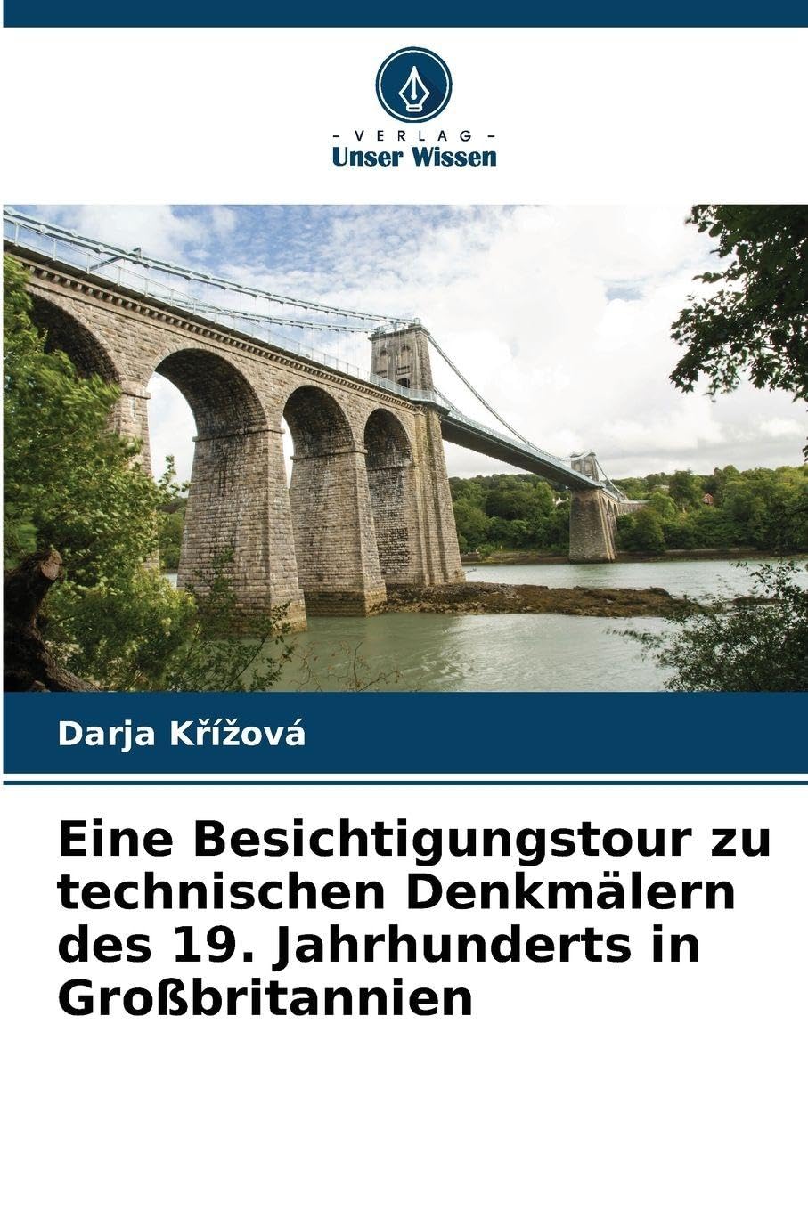 Eine Besichtigungstour zu technischen Denkmälern des 19. Jahrhunderts in Großbritannien Politics & History