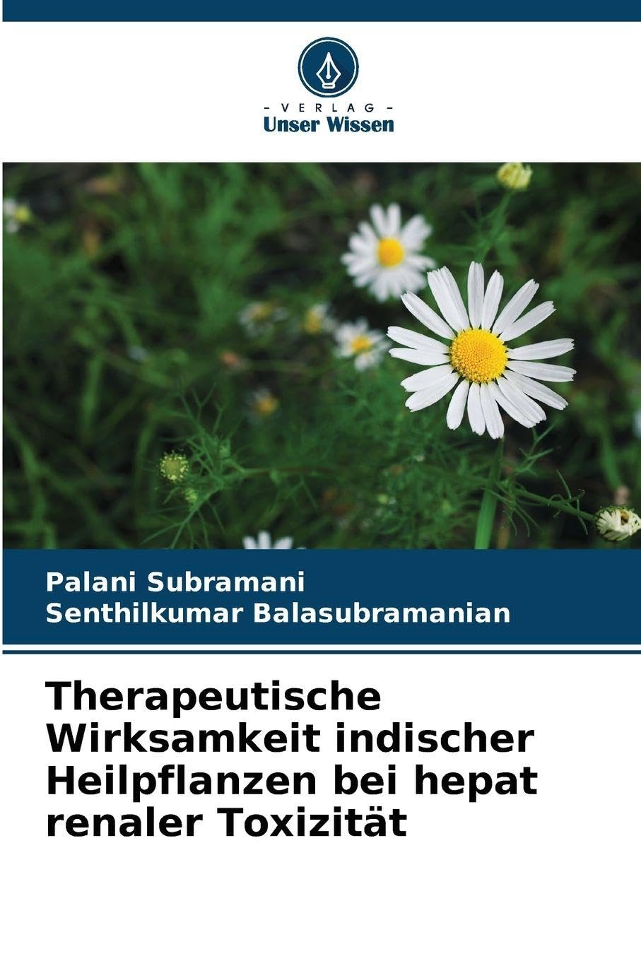 Therapeutische Wirksamkeit indischer Heilpflanzen bei hepat renaler Toxizität Natural Sciences