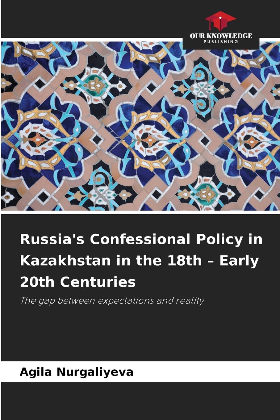 Russia's Confessional Policy in Kazakhstan in the 18th - Early 20th Centuries Politics & History