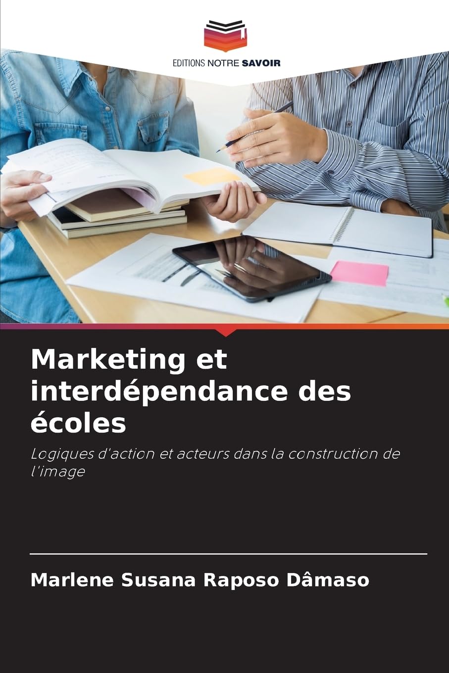 Marketing et interdépendance des écoles: Logiques d'action et acteurs dans la construction de l'image.DE Business, Finance & Career