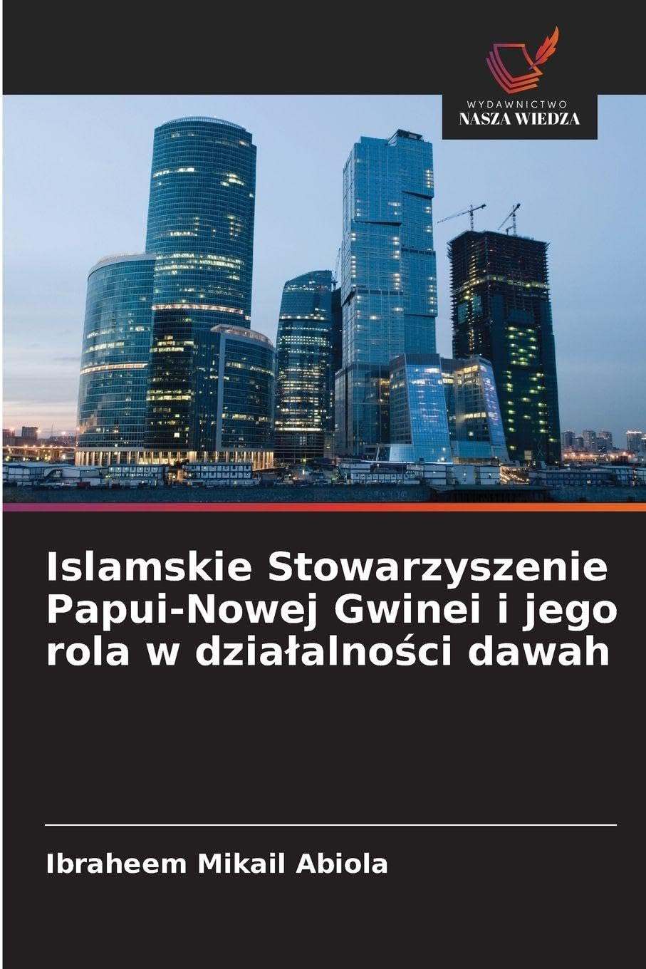 Islamskie Stowarzyszenie Papui-Nowej Gwinei i jego rola w dzia¿alno¿ci dawah Politics & History