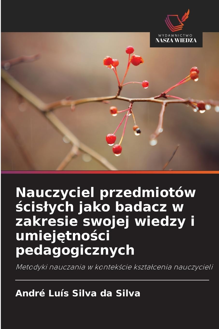 Nauczyciel przedmiotów ¿cis¿ych jako badacz w zakresie swojej wiedzy i umiej¿tno¿ci pedagogicznych Books