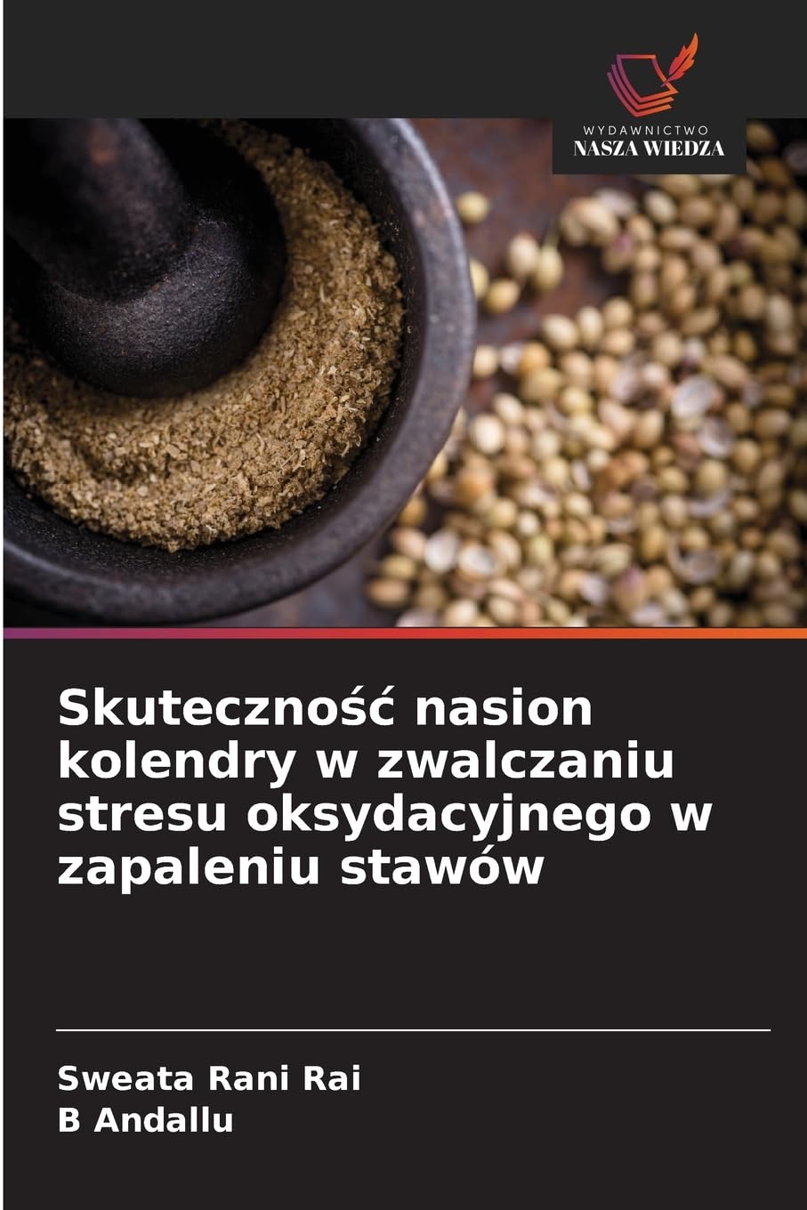 Skuteczno¿¿ nasion kolendry w zwalczaniu stresu oksydacyjnego w zapaleniu stawów Natural Sciences