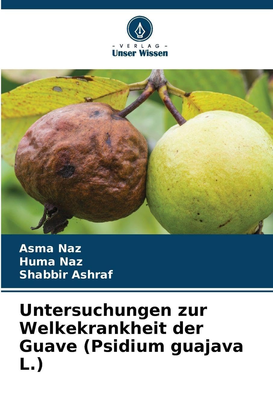 Untersuchungen zur Welkekrankheit der Guave (Psidium guajava L.) Natural Sciences