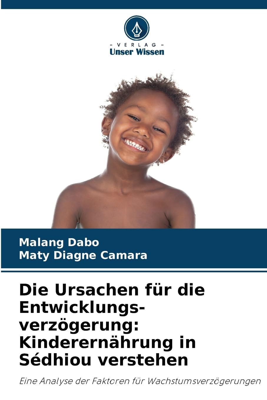 Die Ursachen für die Entwicklungs-verzögerung: Kinderernährung in Sédhiou verstehen Books