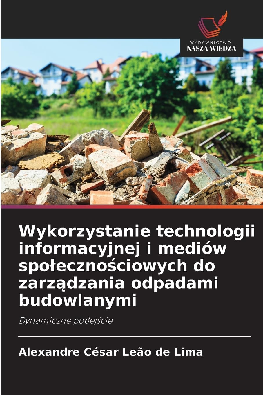 Wykorzystanie technologii informacyjnej i mediów spo¿eczno¿ciowych do zarz¿dzania odpadami budowlanymi Business & Technology