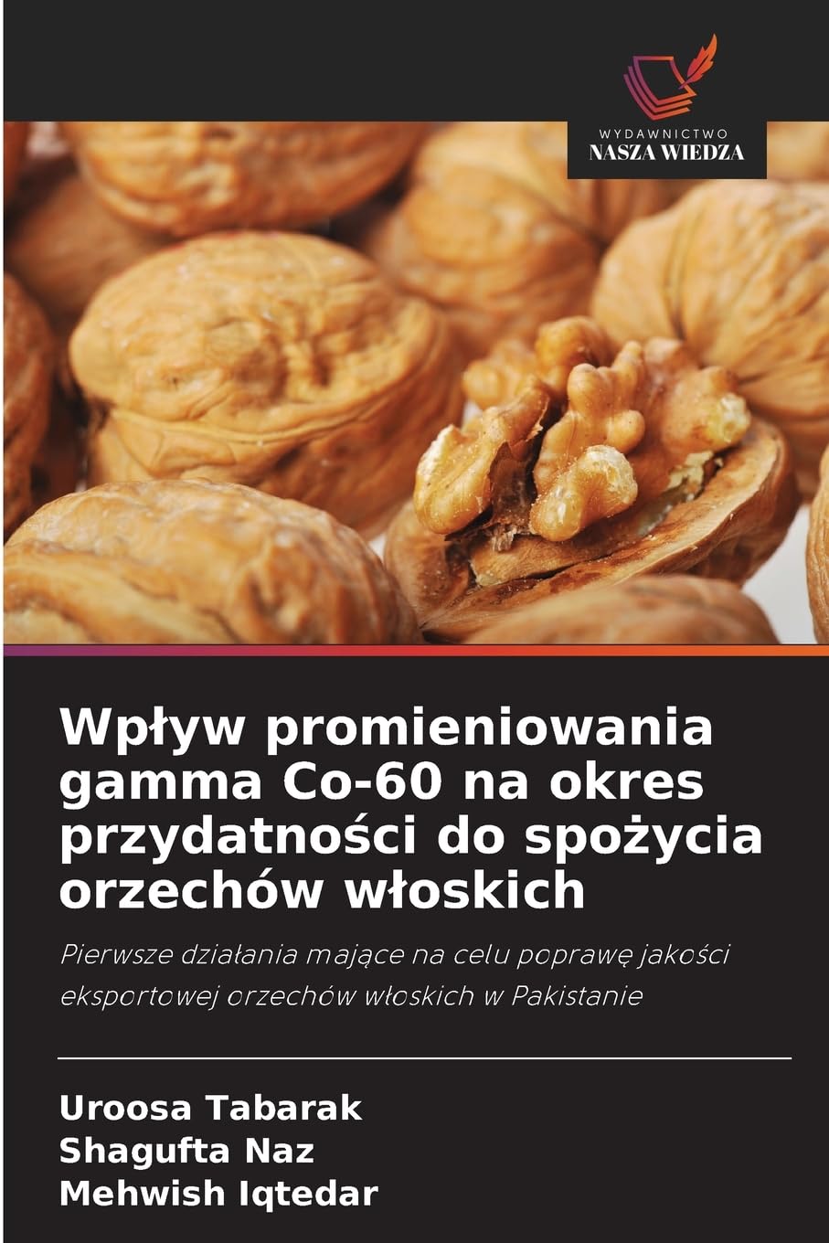 Wp¿yw promieniowania gamma Co-60 na okres przydatno¿ci do spo¿ycia orzechów w¿oskich Natural Sciences