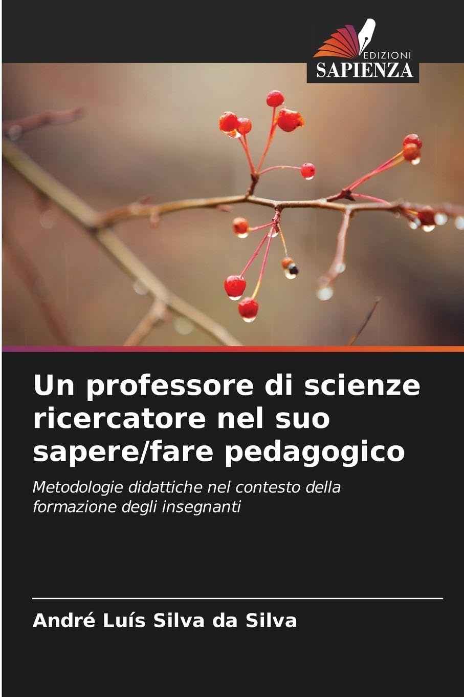 Un professore di scienze ricercatore nel suo sapere/fare pedagogico Books