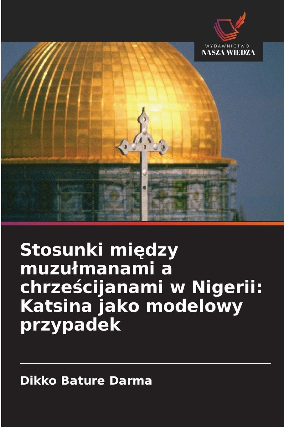 Stosunki mi¿dzy muzu¿manami a chrze¿cijanami w Nigerii: Katsina jako modelowy przypadek Law