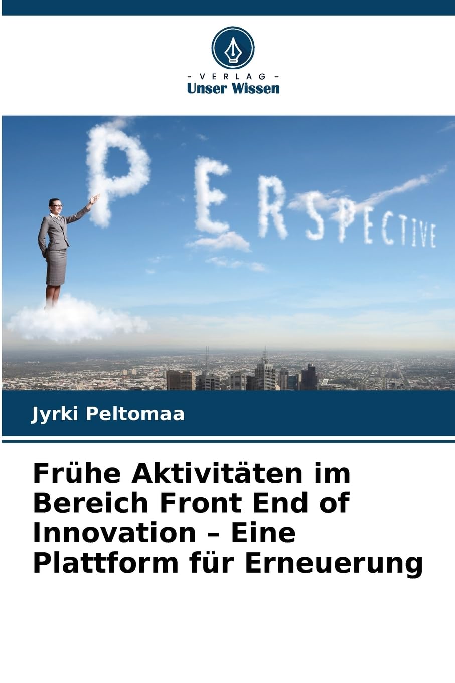Frühe Aktivitäten im Bereich Front End of Innovation - Eine Plattform für Erneuerung Law