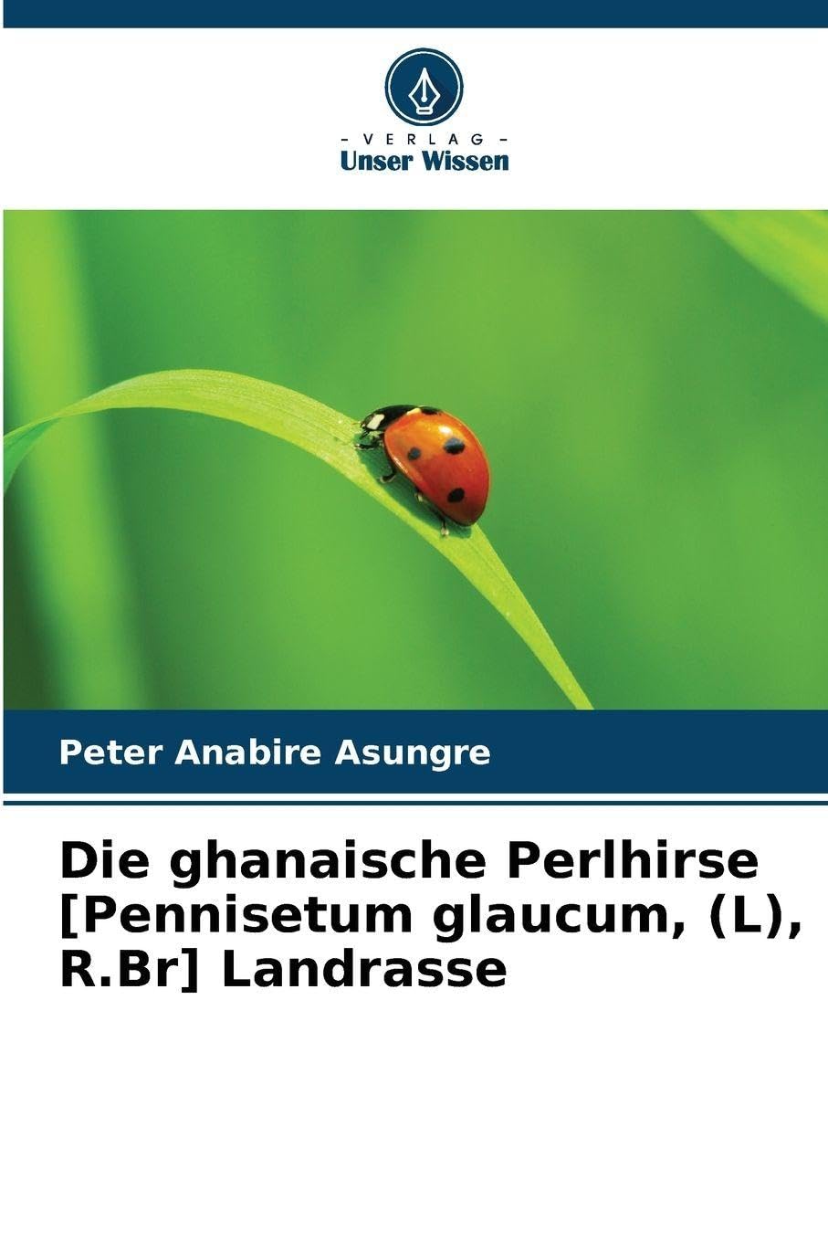 Die ghanaische Perlhirse [Pennisetum glaucum, (L), R.Br] Landrasse Natural Sciences