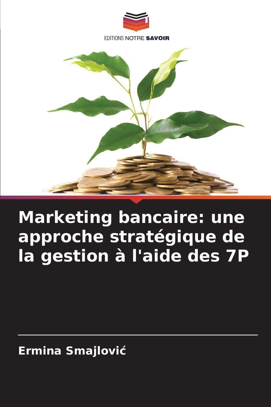 Marketing bancaire: une approche stratégique de la gestion à l'aide des 7P Law