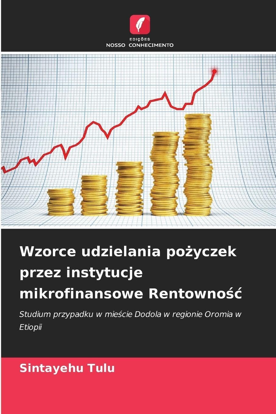 Wzorce udzielania po¿yczek przez instytucje mikrofinansowe Rentowno¿¿ Books